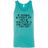 If cussing In front of my kids makes me a bad Parent then shit - Canvas Unisex Tank