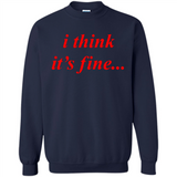 I Think It's Fine - Sweatshirt