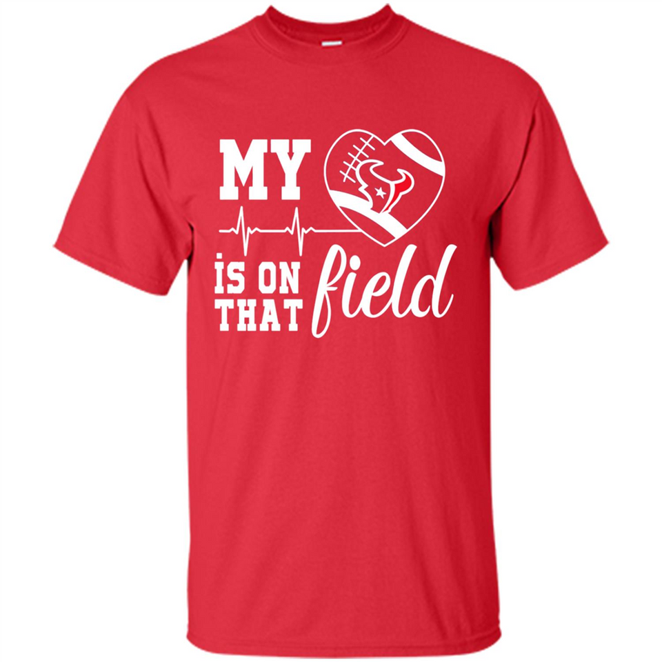 Houston Texans Football My Heart is on that Field - Shirt