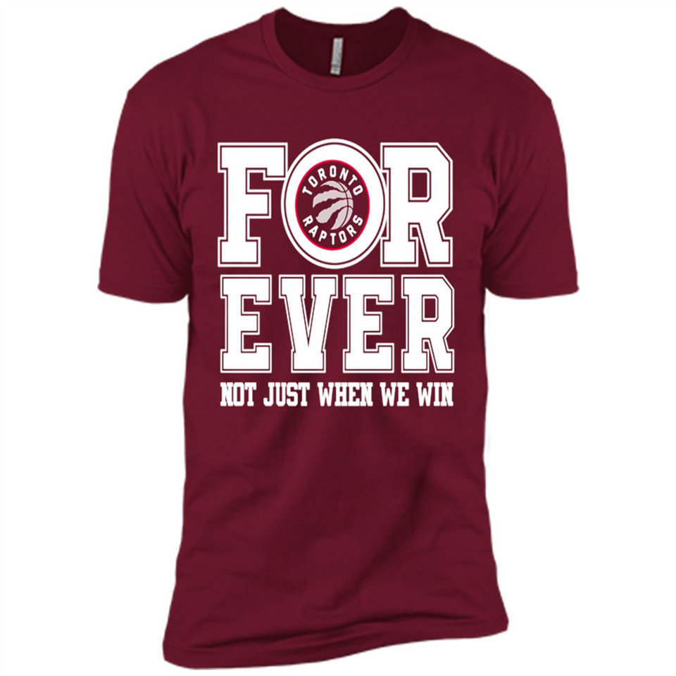 Toronto Raptors Forever For ever not just when we win - Premium Short Sleeve T-Shirt