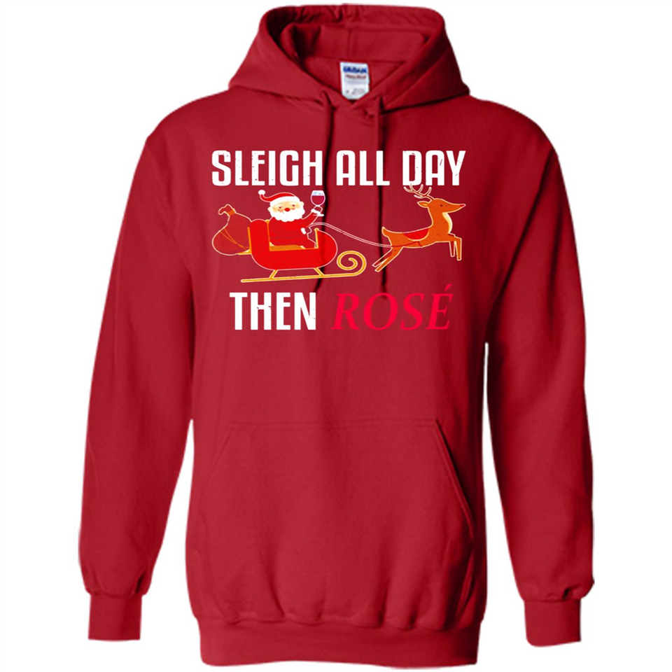 Sleigh All Day Then Rose Christmas Wine Gift - Hoodie