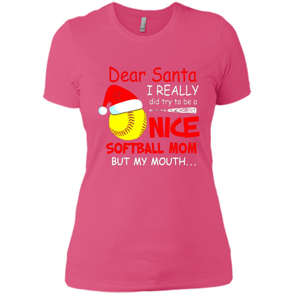 Dear Santa I Really Did Try To Be A Nice Softball Mom T-Shirt - Ladies' Boyfriend T-Shirt