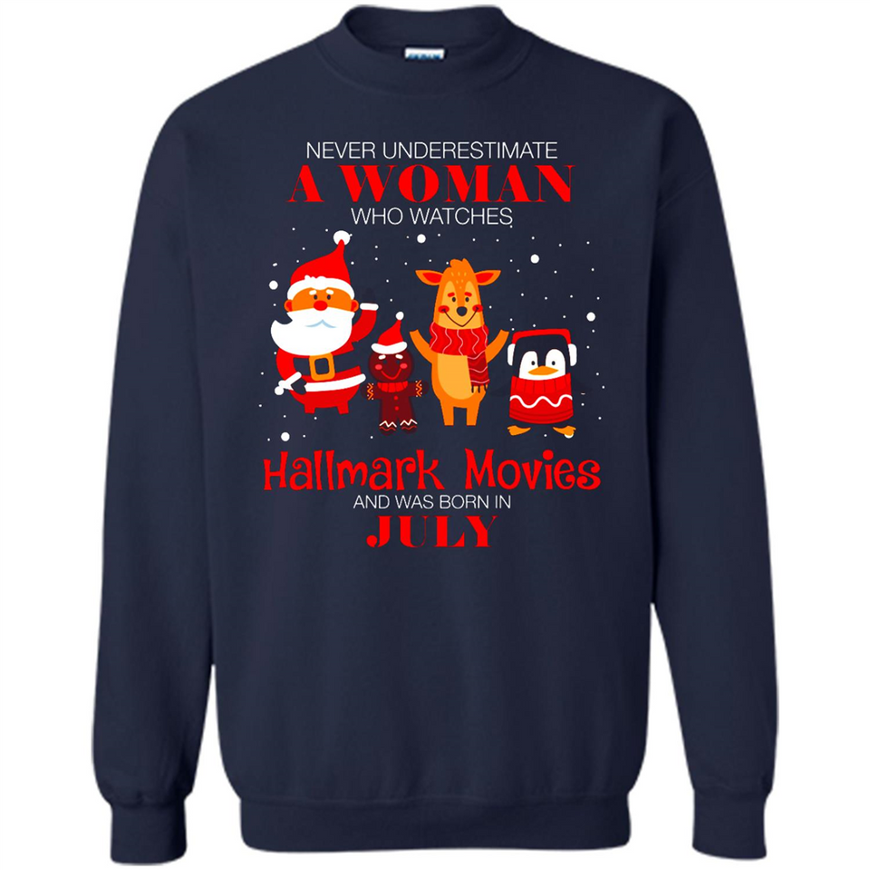 Never Underestimate A July Woman Watches Hallmark Movies Sweatshirt - Sweatshirt