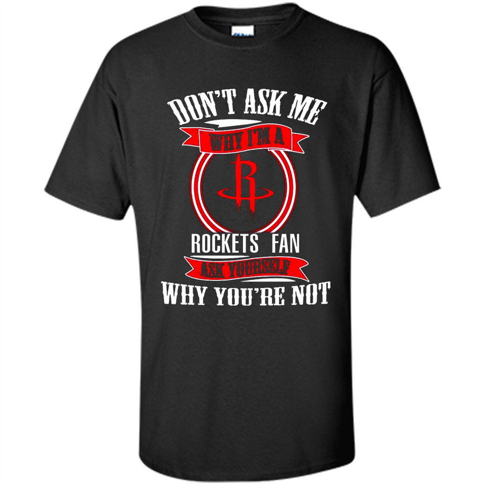 Don't Ask Me Why I'm A Houston Rockets Fan Ask Yourself