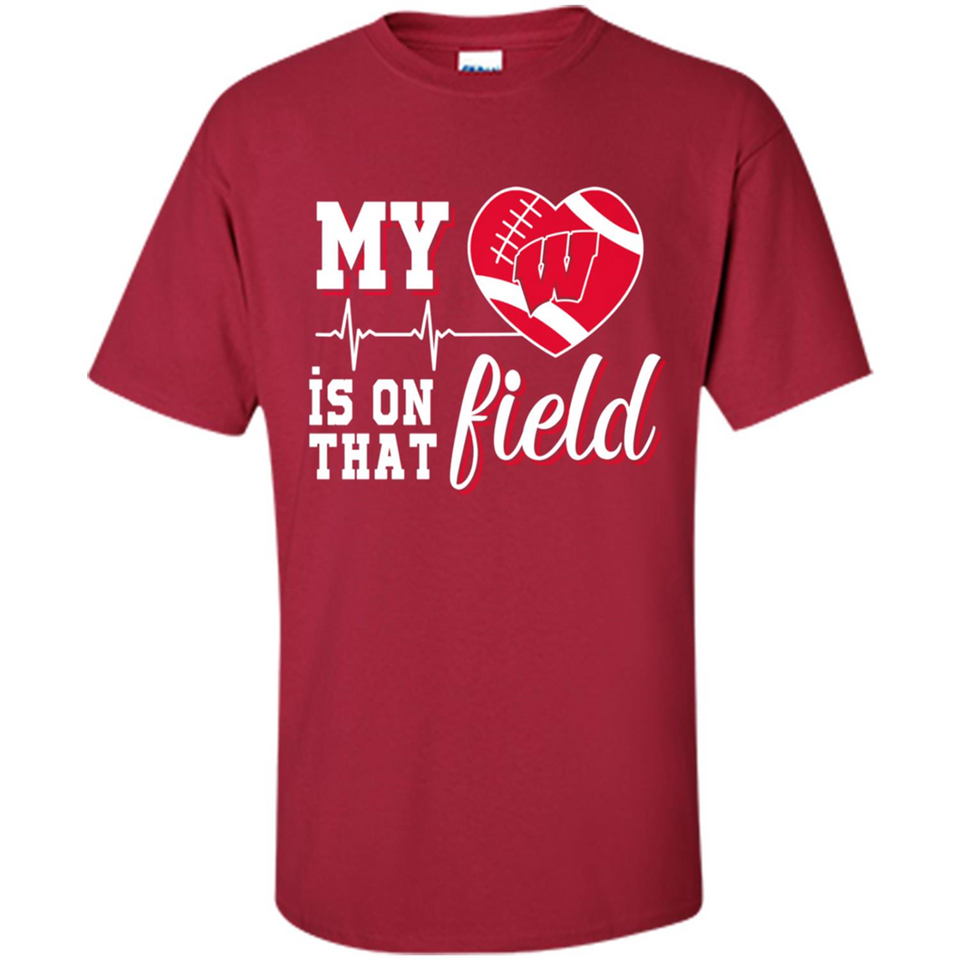 Wisconsin Badgers Football My Heart is on that Field - Shirt