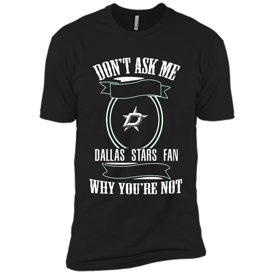 Don't Ask Me Why I'm A Dallas Stars Fan Ask Yourself