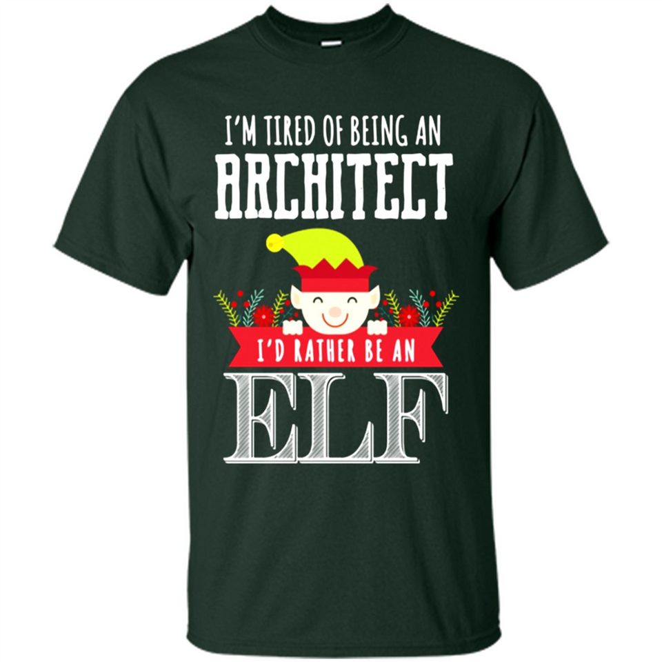 Tired Architect I'd Rather Be An Elf Christmas - Shirt