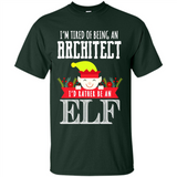 Tired Architect I'd Rather Be An Elf Christmas - Shirt
