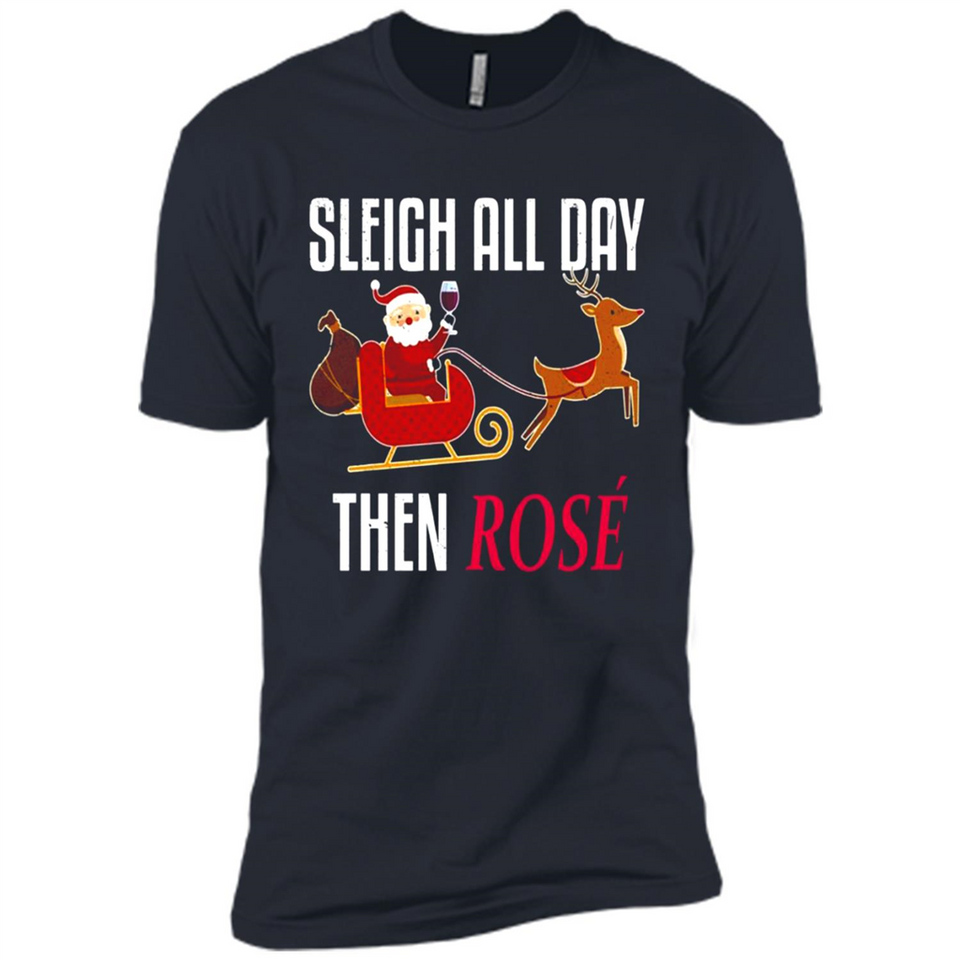 Sleigh All Day Then Rose Christmas Wine Gift - Premium Short Sleeve T-Shirt
