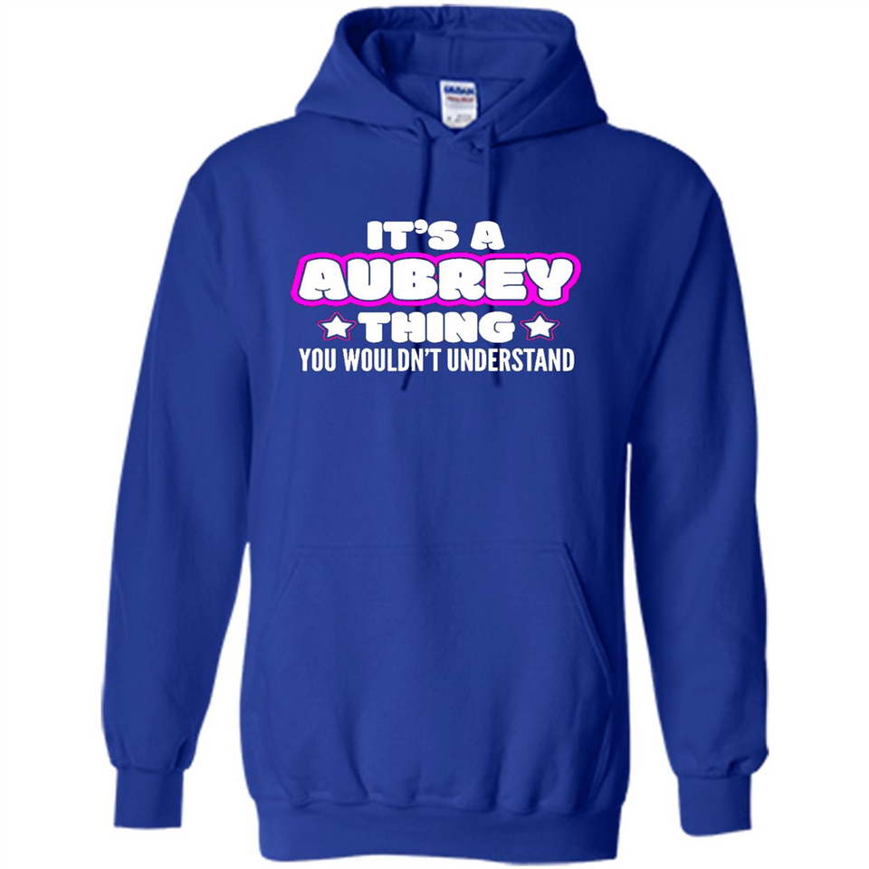 It's A Aubrey Thing You Wouldn't Understand - Hoodie