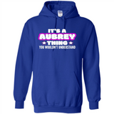 It's A Aubrey Thing You Wouldn't Understand - Hoodie
