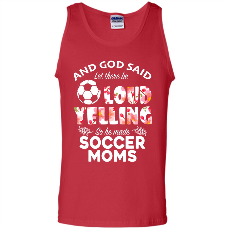 God Said let There Be Loud Yelling So He Made Soccer Moms - Tank Top