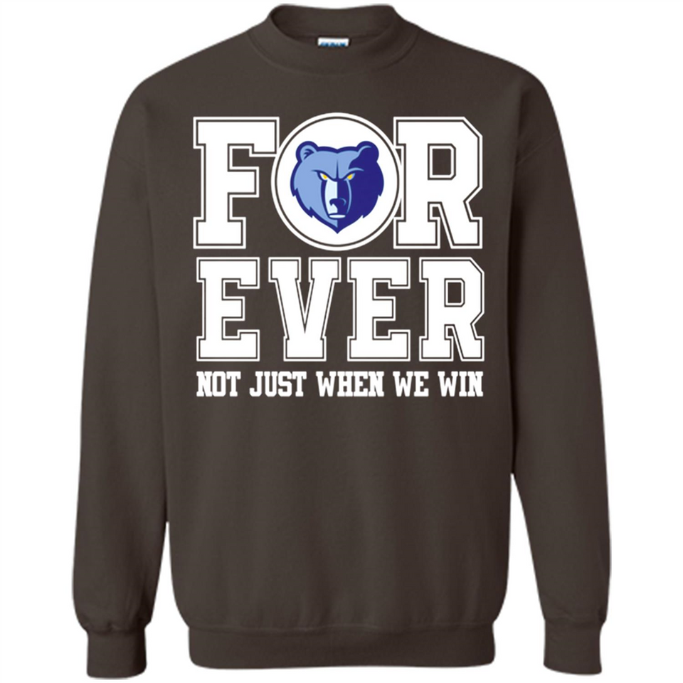 Memphis Grizzlies Forever For ever not just when we win - Sweatshirt