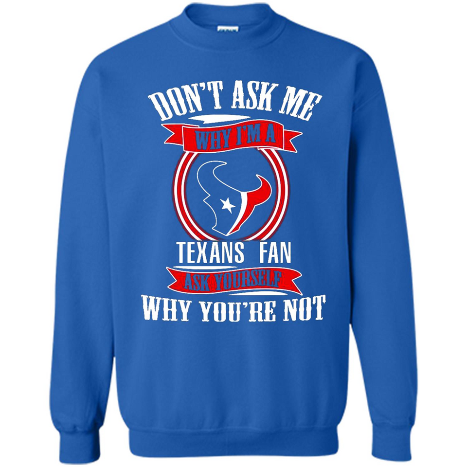 Don't Ask Me Why I'm A Houston Texans Fan Ask Yourself