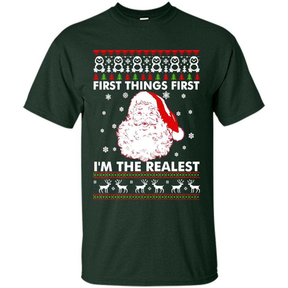 Santa First things first i’m the realest Christmas - Shirt