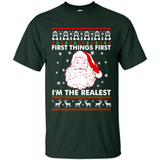 Santa First things first i’m the realest Christmas - Shirt