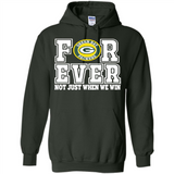 Green Bay Packers Forever For ever not just when we win - Hoodie