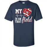 San Francisco 49ers Football My Heart is on that Field - Shirt