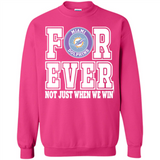 Miami Dolphins Forever For ever not just when we win - Sweatshirt