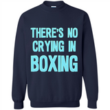 There's no crying in boxing - Sweatshirt