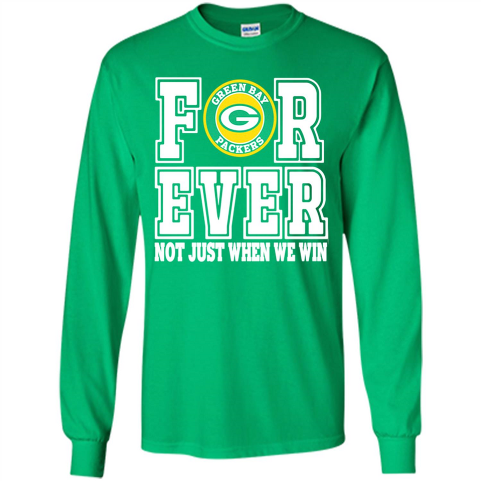 Green Bay Packers Forever For ever not just when we win - Long Sleeve T-Shirt
