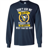 Don't Ask Me Why I'm A Pittsburgh Penguins Fan Ask Yourself