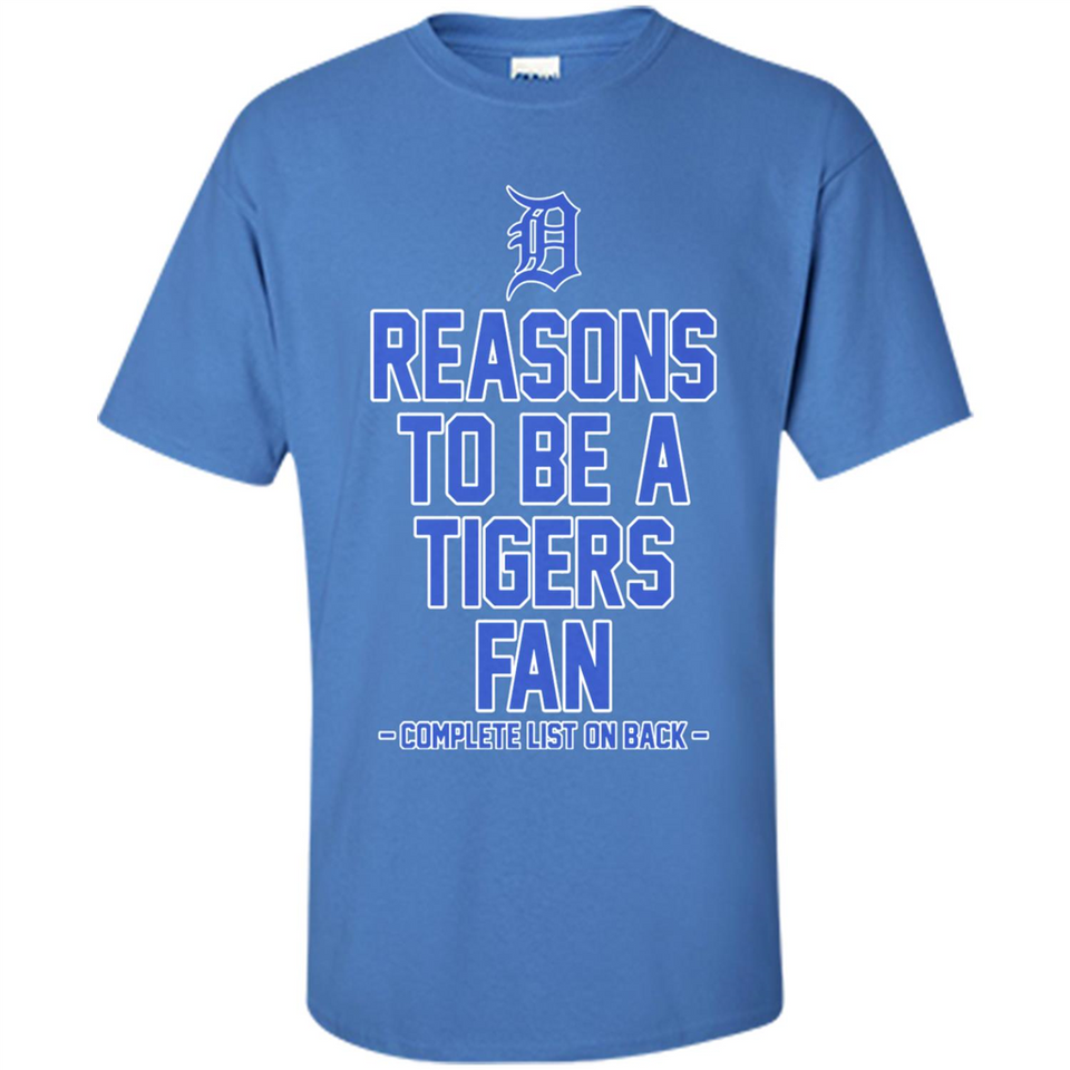 Reasons to be a Detroit Tigers Fan Complete List on Back - Shirt
