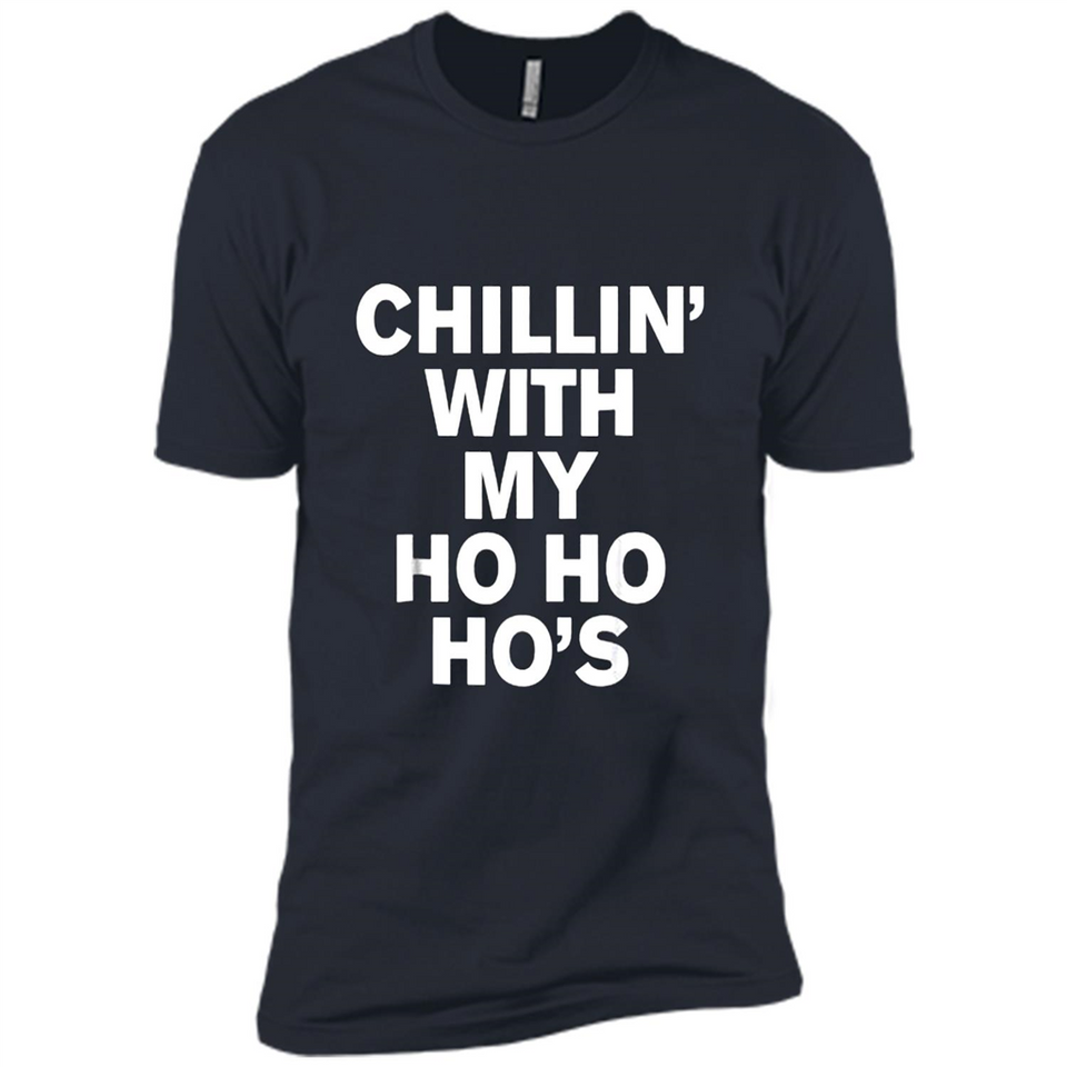 Chillin With My Ho Ho Ho's Funny Christmas - Premium Short Sleeve T-Shirt