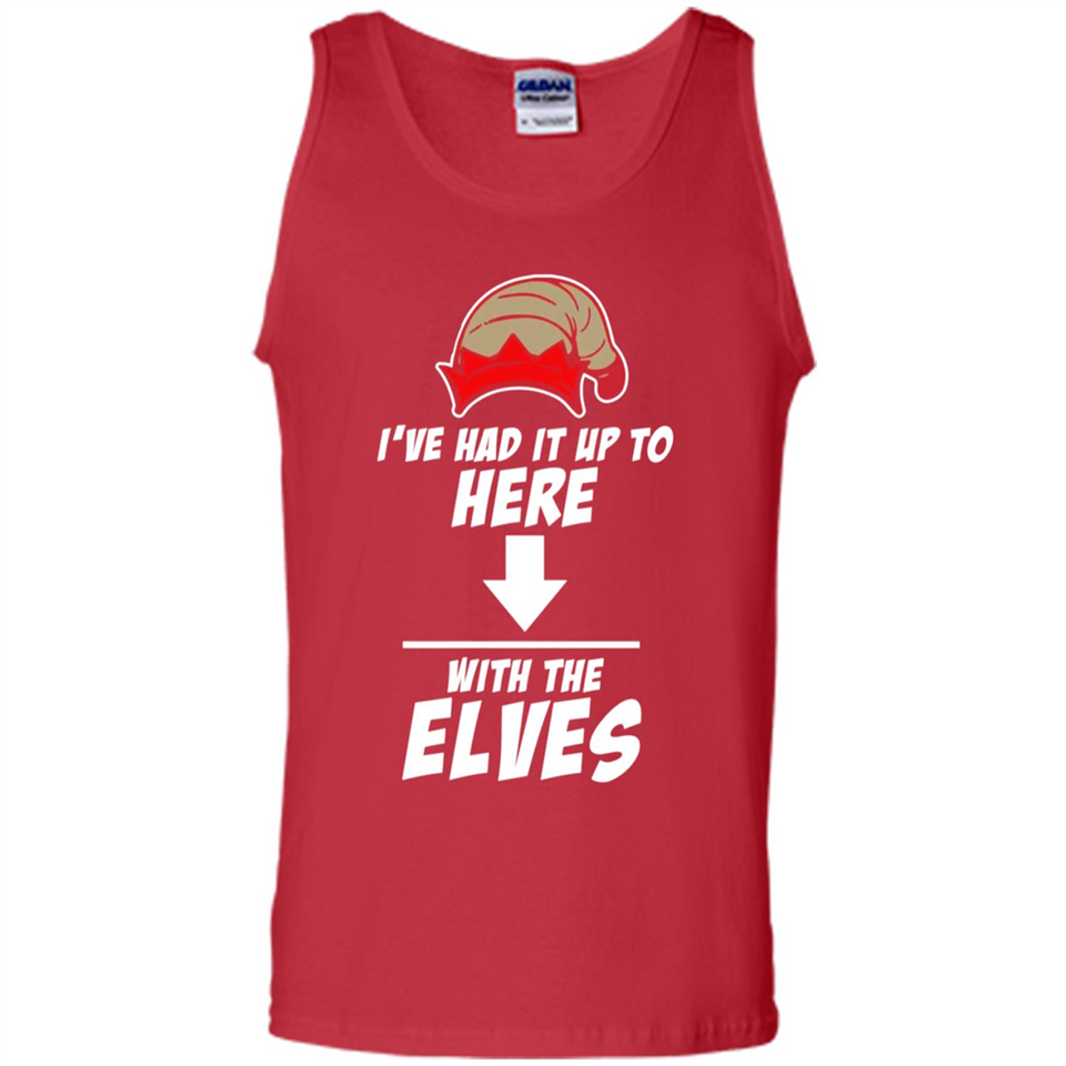 Ive Had It Up To Here With The Elves 1 - Tank Top