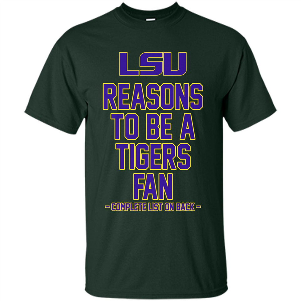 Reasons to be a LSU Tigers Fan Complete List on Back - Funny - Shirt