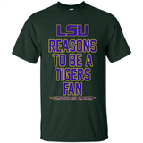 Reasons to be a LSU Tigers Fan Complete List on Back - Funny - Shirt