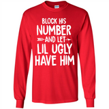 Block His Number and Let Lil Ugly have Him - Long Sleeve T-Shirt
