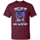 Don't Ask Me Why I'm A Detroit Lions Fan Ask Yourself