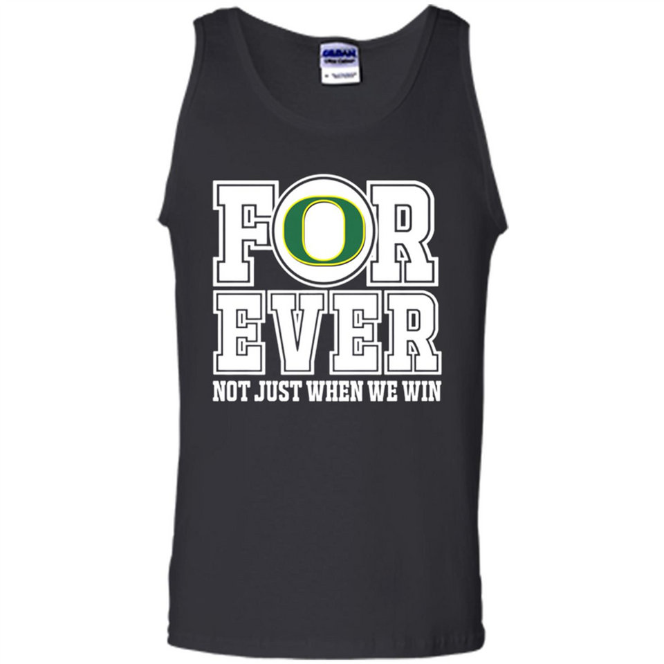 Oregon Ducks Forever For ever not just when we win - Tank Top
