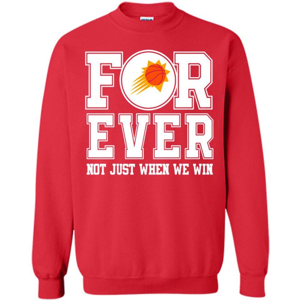 Phoenix Suns Forever For ever not just when we win - Sweatshirt