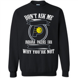 Don't Ask Me Why I'm A Indiana Pacers Fan Ask Yourself