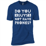 Do You Guys Not Have Phones Funny Quote - Premium Short Sleeve T-Shirt