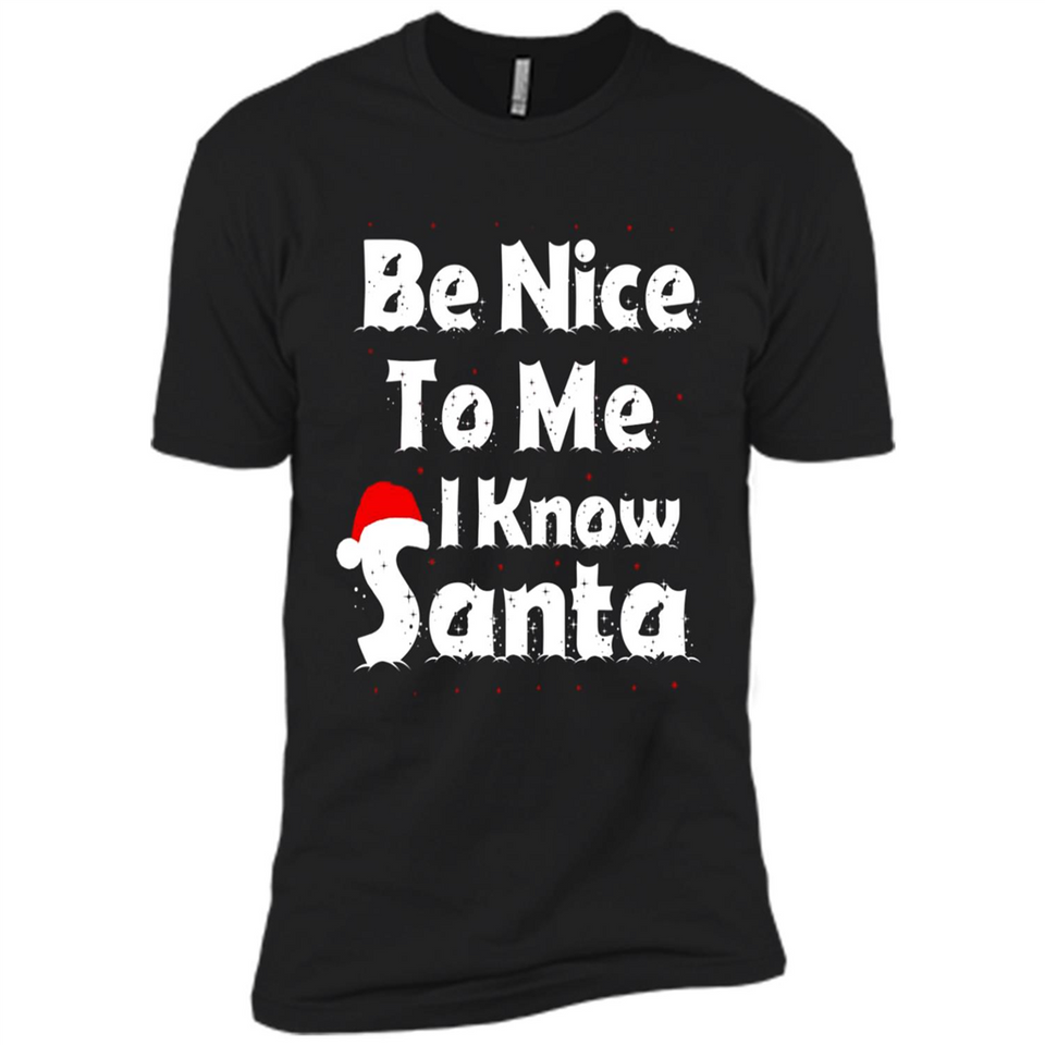 Be Nice To Me, I Know Santa Christmas - Premium Short Sleeve T-Shirt