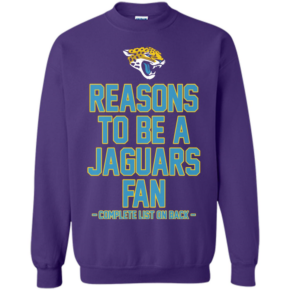Reasons to be a Jacksonville Jaguars Fan Complete List on Back - Sweatshirt