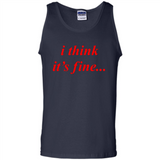 I Think It's Fine - Tank Top
