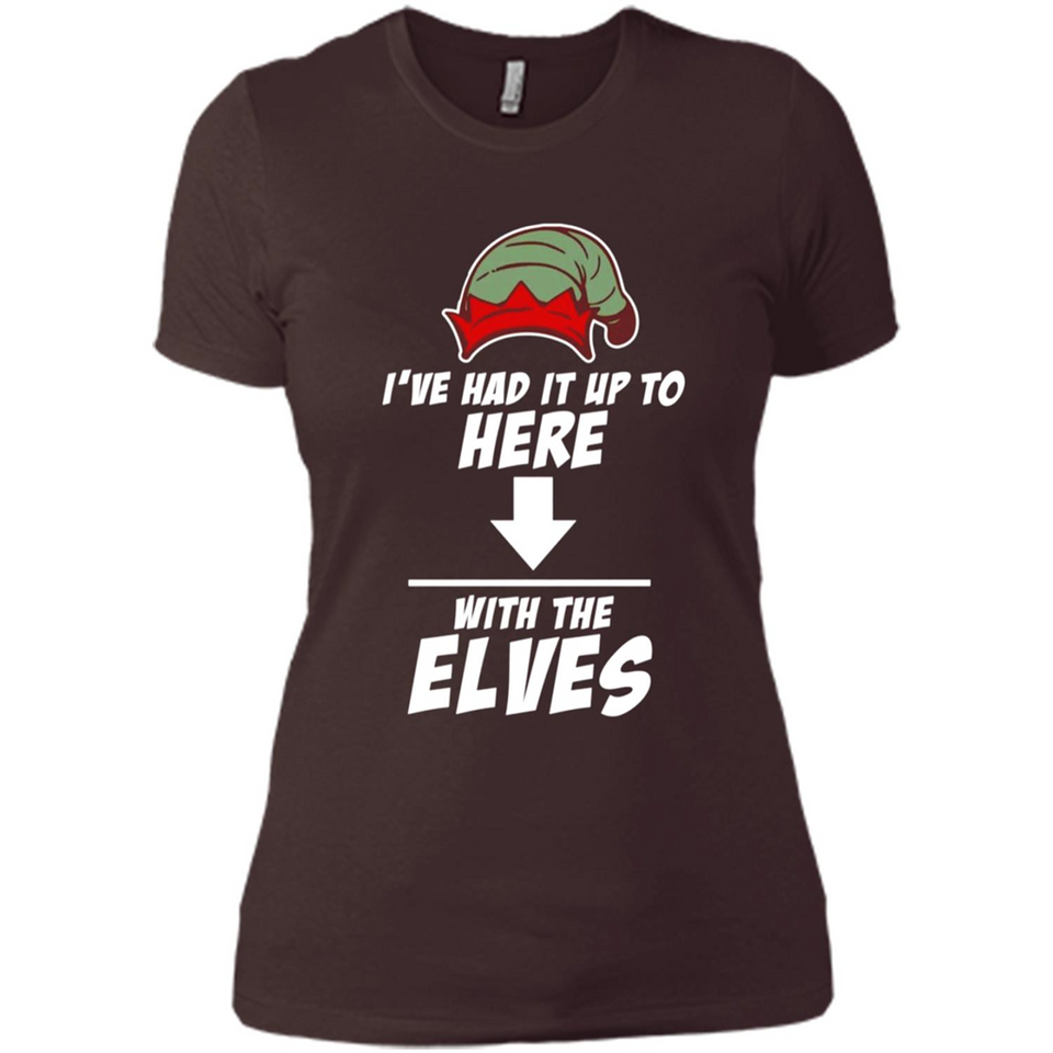 Ive Had It Up To Here With The Elves 1 - Ladies' Boyfriend T-Shirt