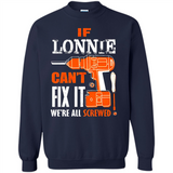 If Lonnie Can't Fix It We're All Screwed - Sweatshirt
