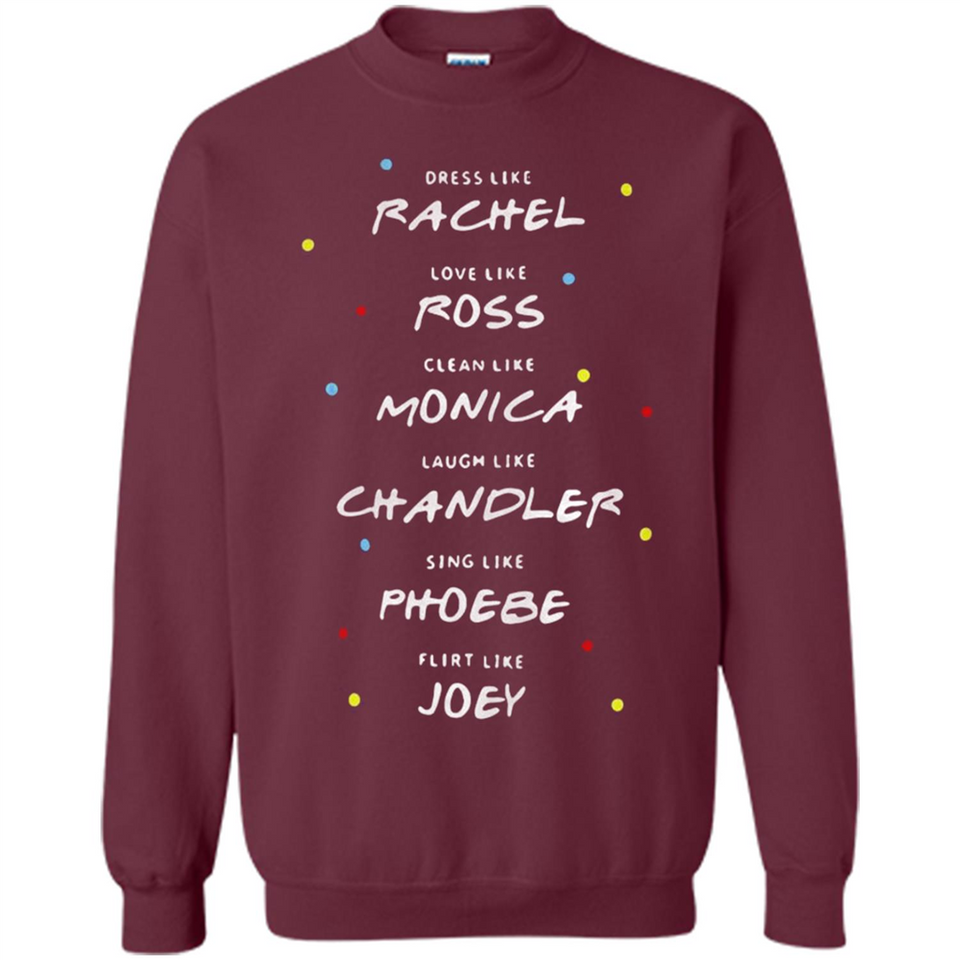 Dress Like Rachel Love Like Ross Clean Like Monica Friends