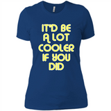 It'd Be A Lot Cooler If You Did Vintage Large Print - Ladies' Boyfriend T-Shirt