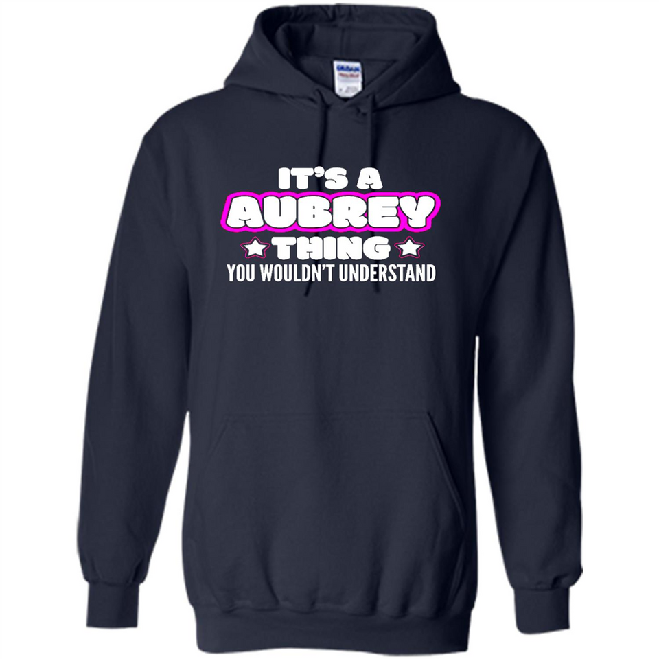 It's A Aubrey Thing You Wouldn't Understand - Hoodie