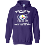 Don't Ask Me Why I'm A Pittsburgh Steelers Fan Ask Yourself