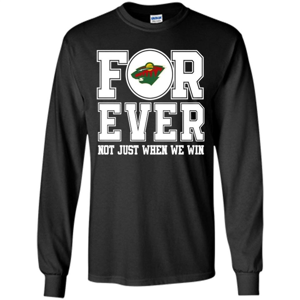 Minnesota Wild Forever For ever not just when we win - Long Sleeve T-Shirt
