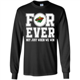 Minnesota Wild Forever For ever not just when we win - Long Sleeve T-Shirt