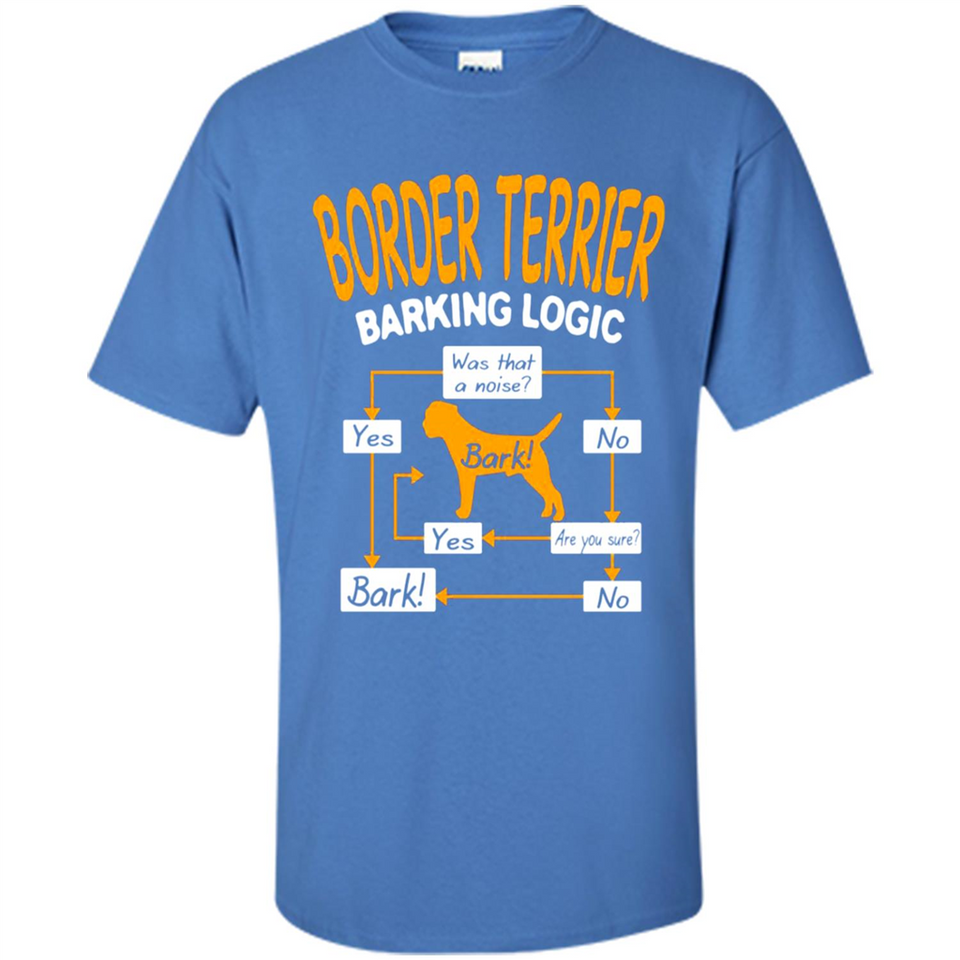 Border Terrier Barking Logic - Shirt