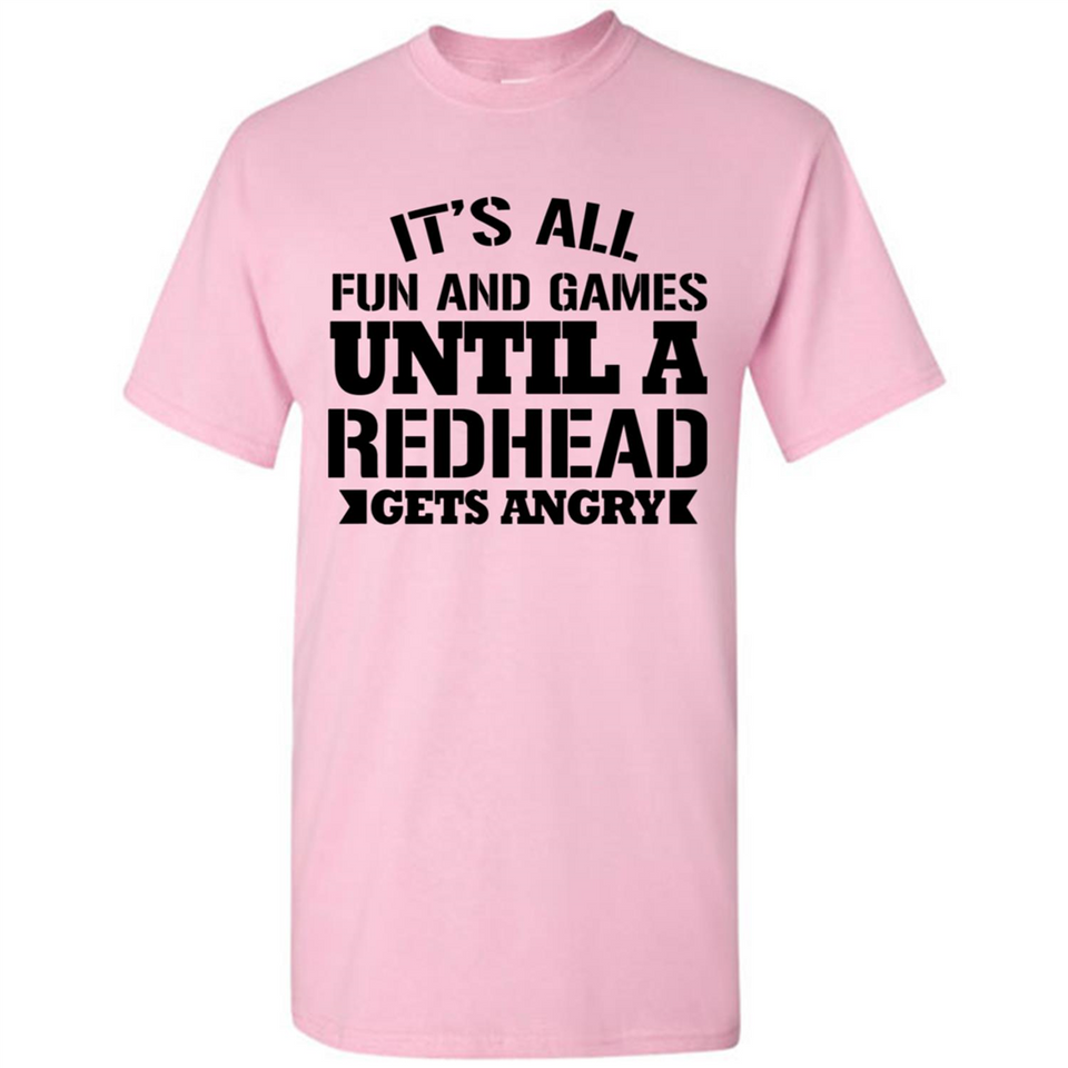 It's all fun and games until a redhead gets angry - Shirt